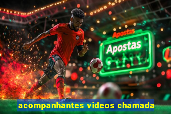 acompanhantes videos chamada